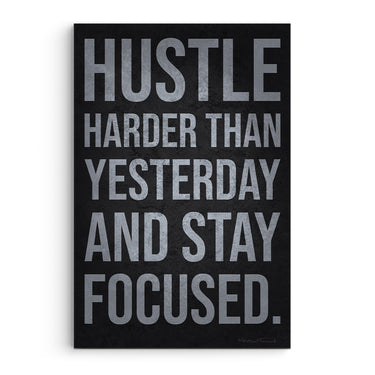 Hustle Harder Than Yesterday And Stay Focused